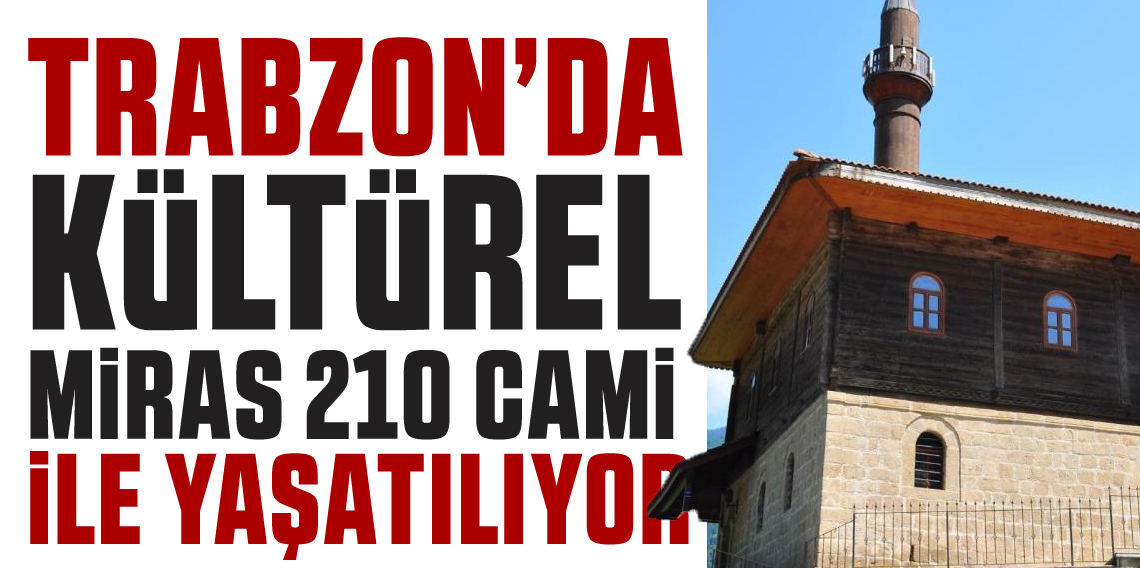 Trabzon'da 210 tescilli cami kültürel mirası yaşatıyor