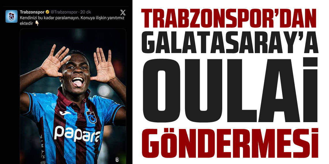 Trabzonspor'dan Galatasaray'a Oulai cevabı: 'Kendinizi paralamayın'