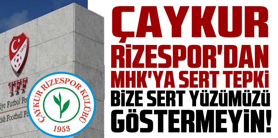 Çaykur Rizespor’dan MHK'ya Sert Tepki
