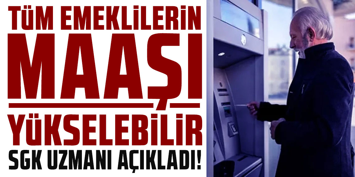 Tüm emeklilerin maaşı yükselebilir: SGK uzmanı formülü açıkladı