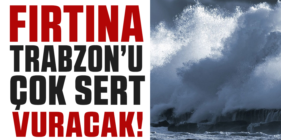 Trabzon Valiliği’nden Fırtına uyarısı!