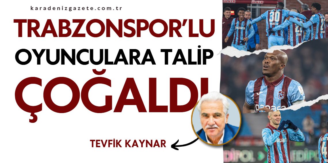 Tevfik Kaynar : Trabzonsporlu Oyunculara Talip Çoğaldı