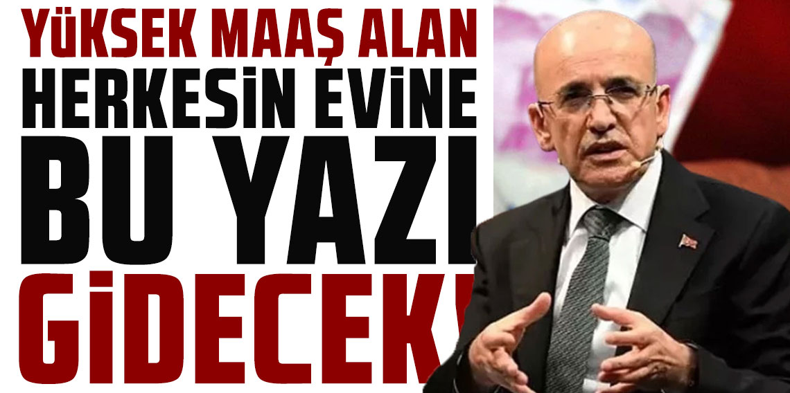 Bakan Şimşek sinyali vermişti: Yüksek maaş alan herkesin evine bu yazı gidecek