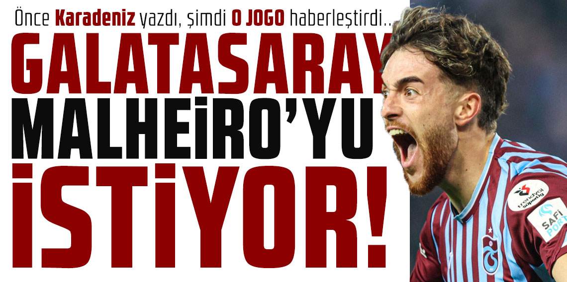 Önce Karadeniz yazdı, şimdi O JOGO haberleştirdi... GALATASARAY MALHEİRO'YU İSTİYOR