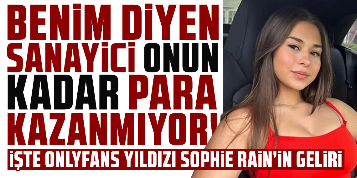 OnlyFans yıldızı Sophie Rain'in geliri 100 milyon doları aştı!