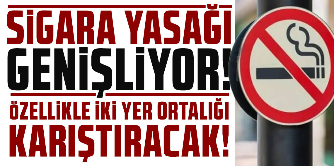 Sigara yasağı genişliyor! Özellikle iki yer, ortalığı karıştıracak!