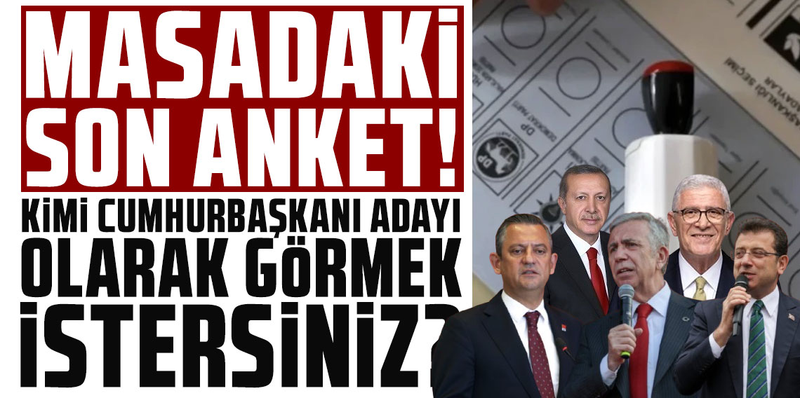 İşte masadaki son cumhurbaşkanlığı anketi! 15 puan fark attı