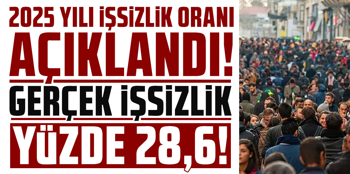 2025 yılı işsizlik oranı açıklandı... Gerçek işsizlik yüzde 28,6