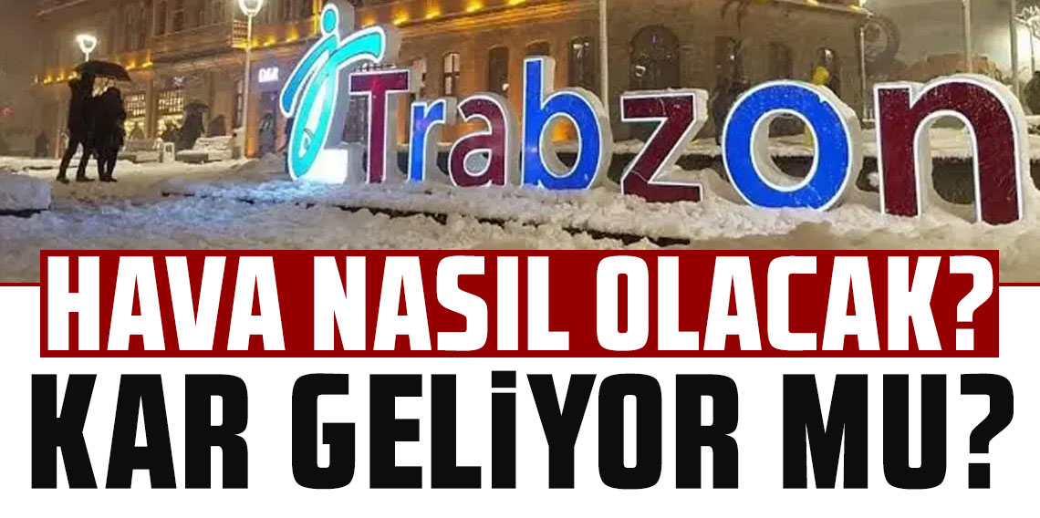 Trabzon'da Hava Nasıl Olacak?