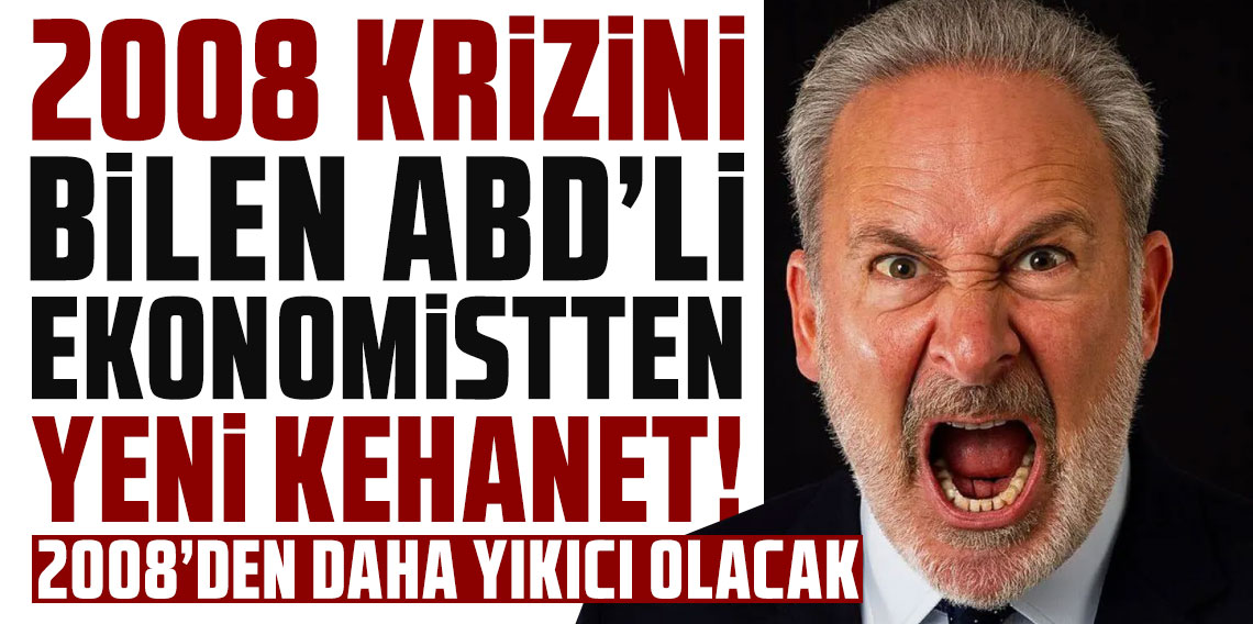 2008 krizini bilen ABD'li ekonomistten yeni kehanet!