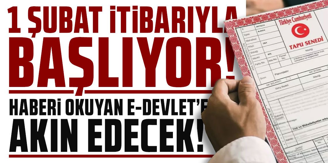 1 Şubat itibarıyla başlıyor! e-Devlet'ten onay vermeyen tapulu evini satamayacak