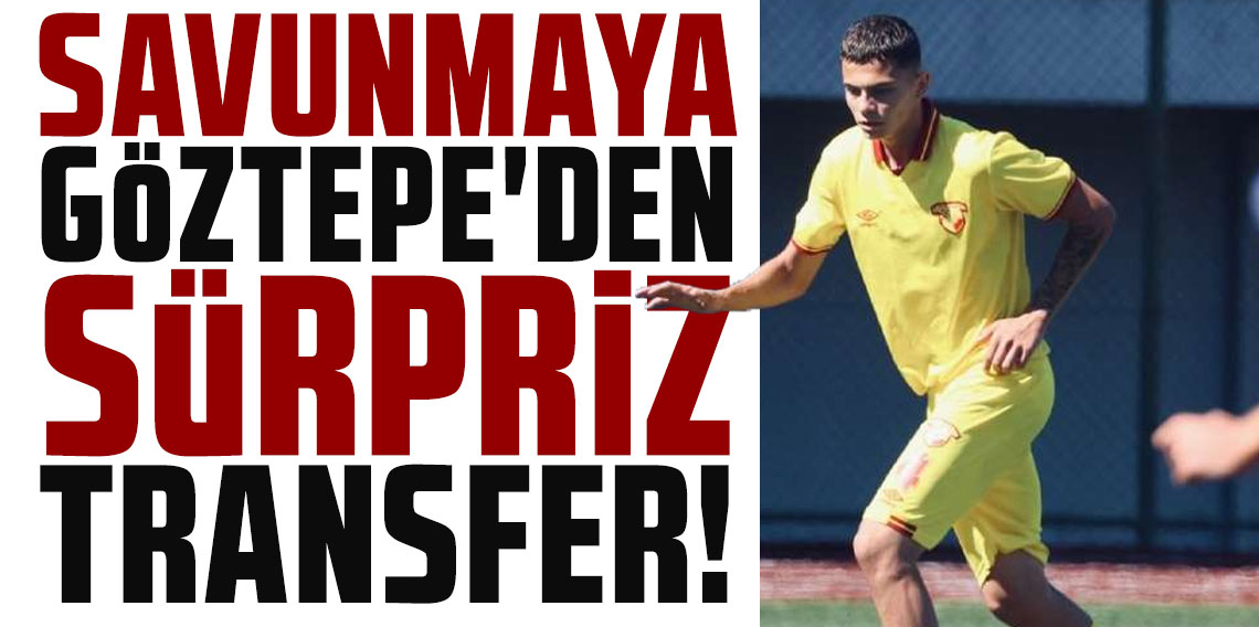 SAVUNMAYA GÖZTEPE'DEN SÜRPRİZ TRANSFER!