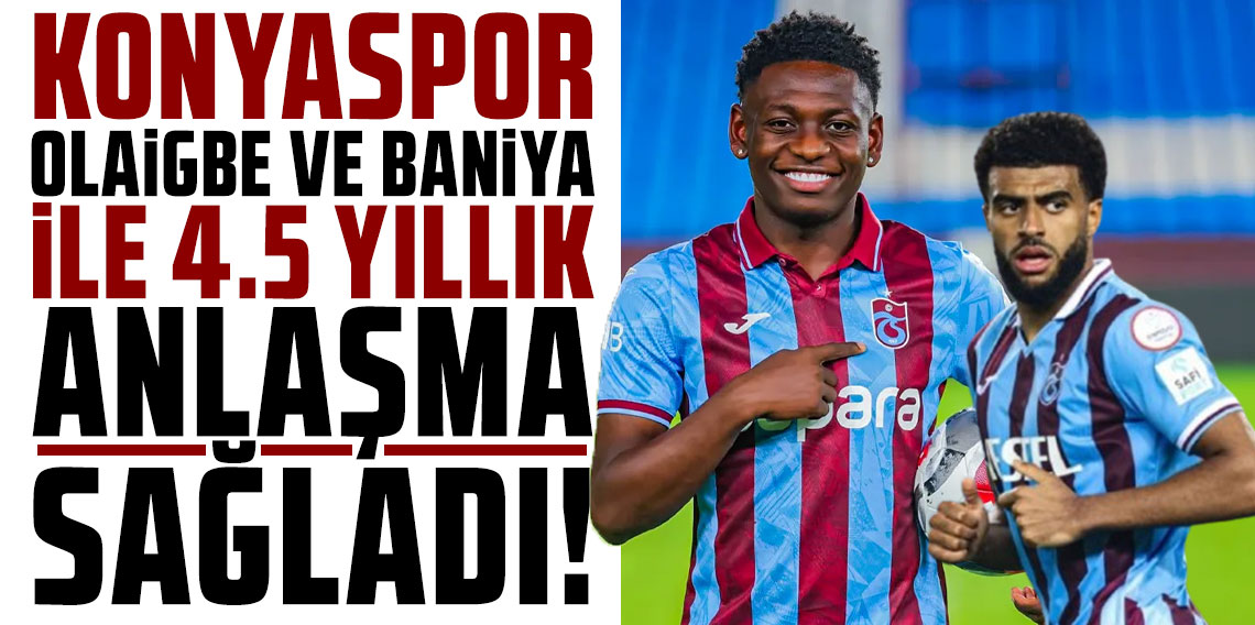 KONYASPOR, OLAİGBE VE BANİYA İLE 4.5 YILLIK ANLAŞMA SAĞLADI!