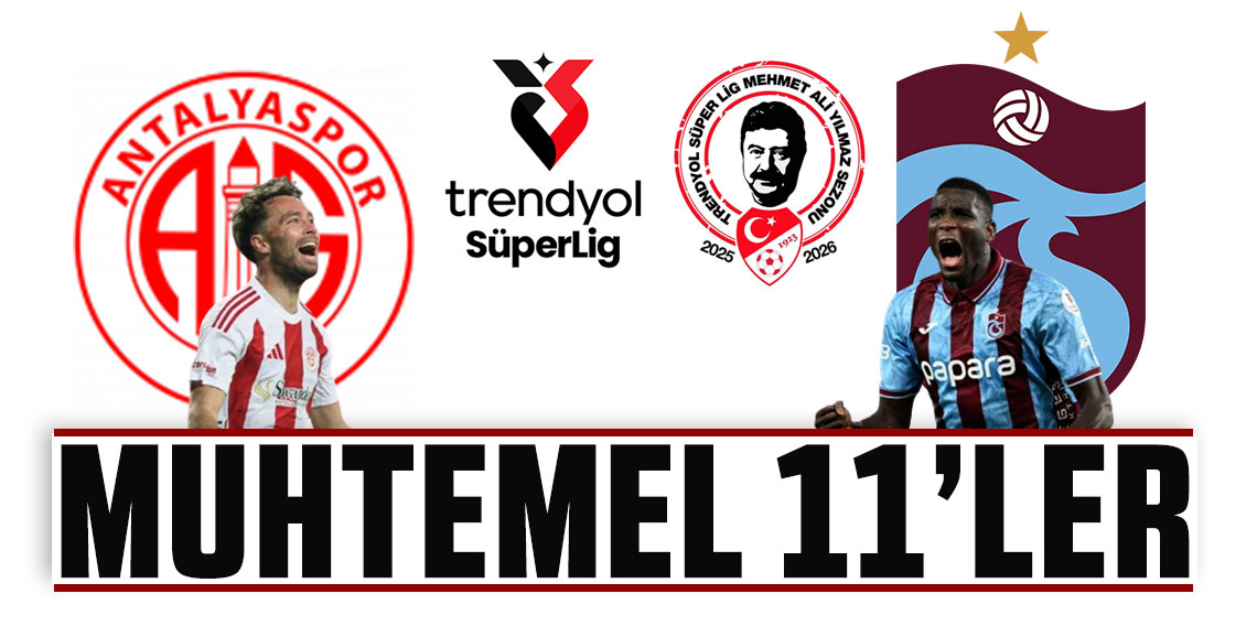 ZİRVE İÇİN KAZAN, 3 PUANDAN GERİSİ YALAN! ANTALYASPOR - TRABZONSPOR MAÇI SAAT 20:00'DE! İŞTE MUHTEMEL 11'LER!