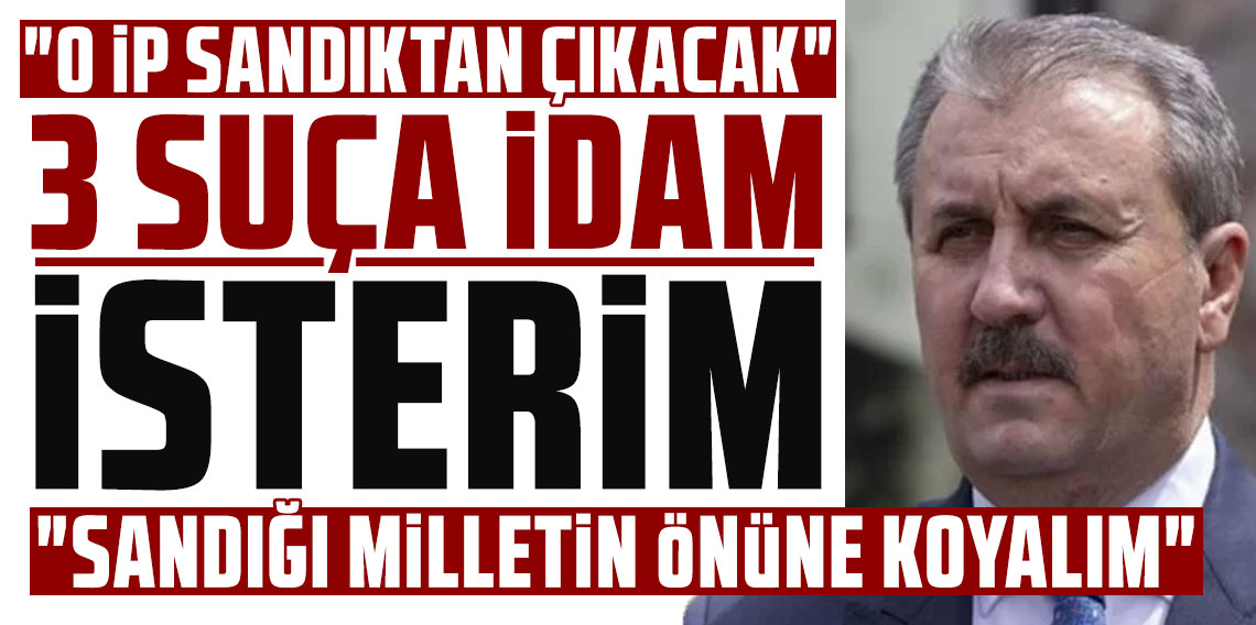 Mustafa Destici'den 3 suç için idam çağrısı!