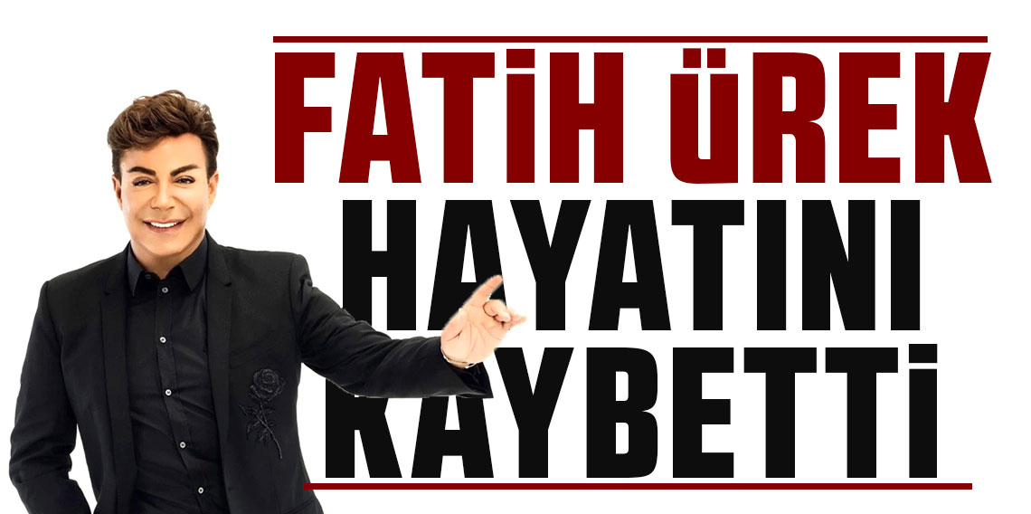 Sanatçı Fatih Ürek hayatını kaybetti