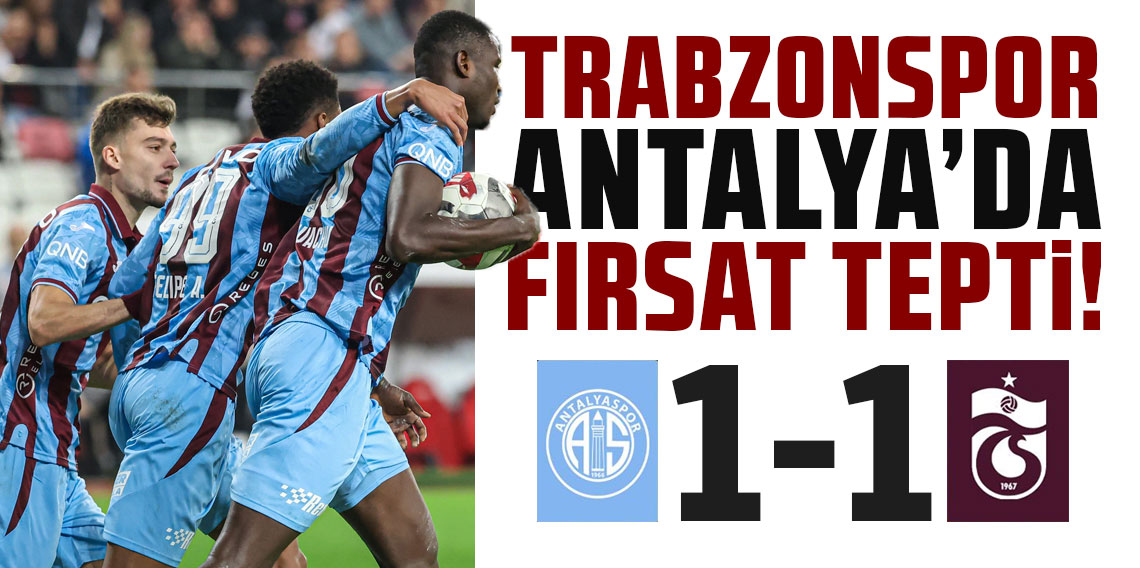 Trabzonspor penaltı kaçırdığı maçta Antalyaspor ile 1-1 berabere kaldı! FIRTINA'YA AKDENİZ'DE BÜYÜK ŞOK!