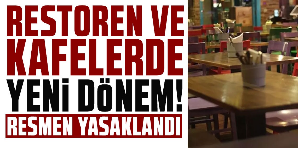 Restoran ve kafelerde yeni dönem! Resmen yasaklandı
