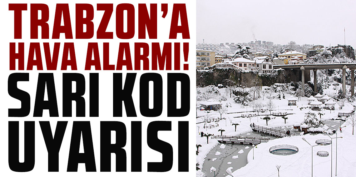 Trabzon’da hava alarmı: Sağanak, kuvvetli rüzgâr ve çığ riski