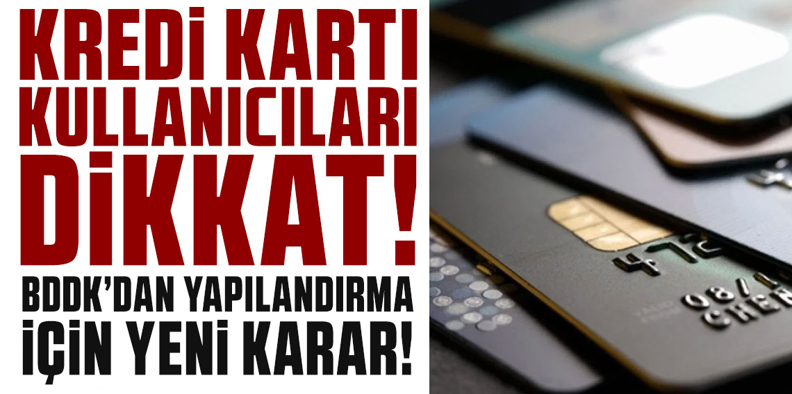 BDDK’dan yapılandırma kararı: Kredi kartı ve ihtiyaç kredileri kapsama alındı