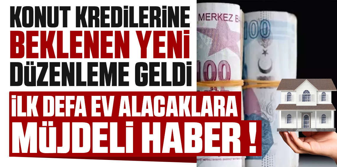 Konut kredilerine yeni düzenleme