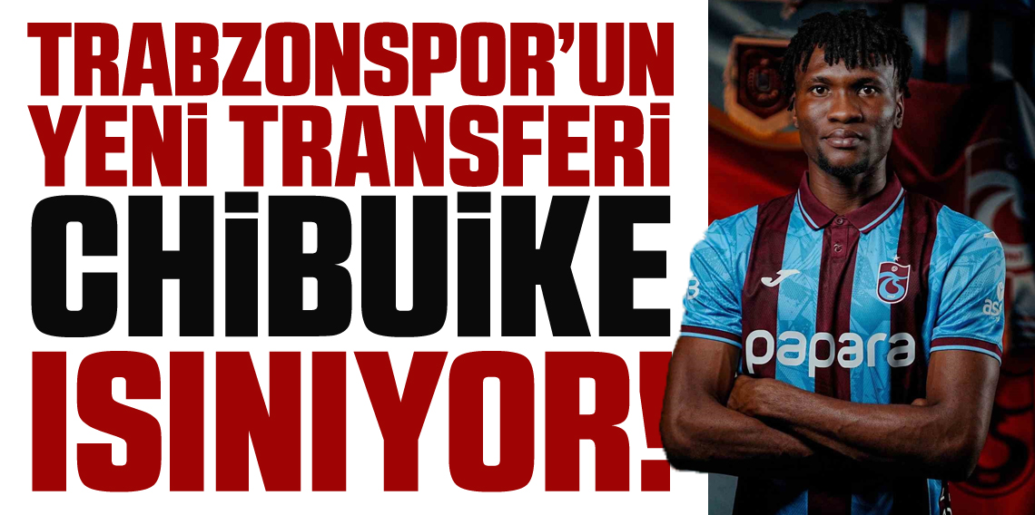 Trabzonspor'un yeni transferi Chibuike Nwaiwu ısınıyor