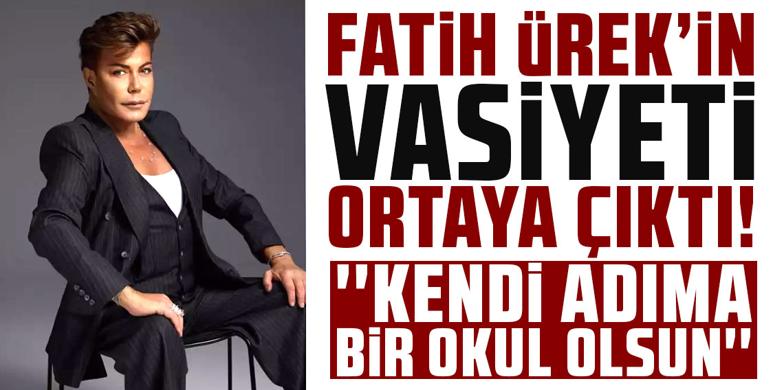 Fatih Ürek'in vasiyeti ortaya çıktı: Kendi adıma bir okul olsun