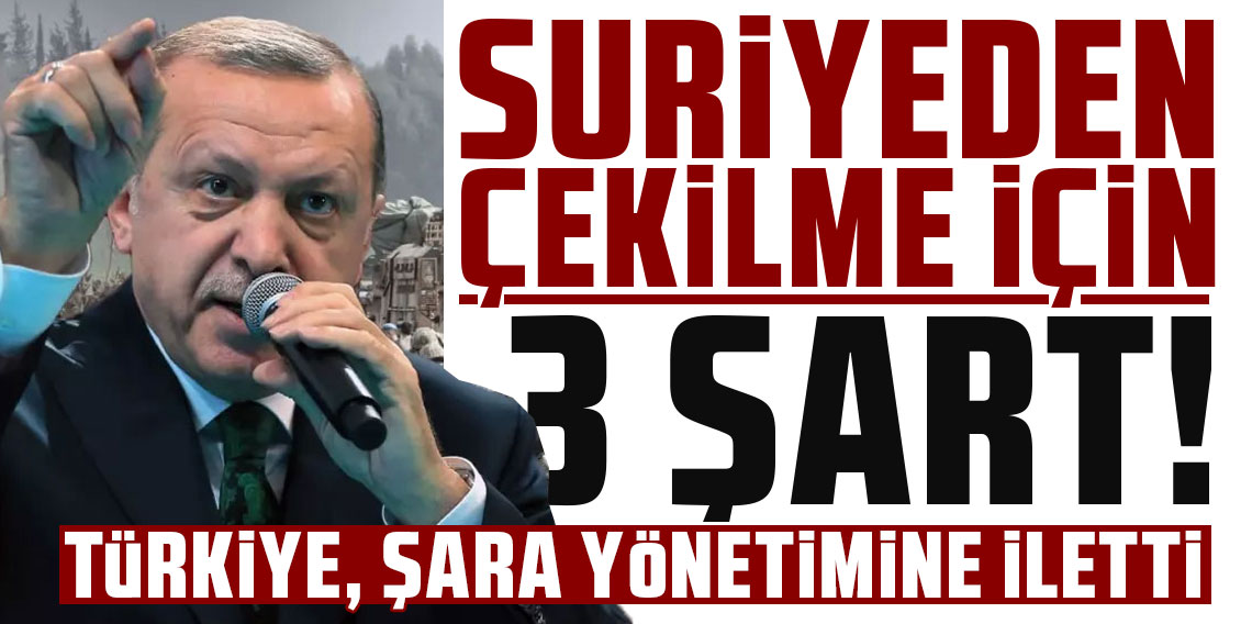 Türkiye, Suriye'den çekilmek için Şara yönetimine 3 şart sundu
