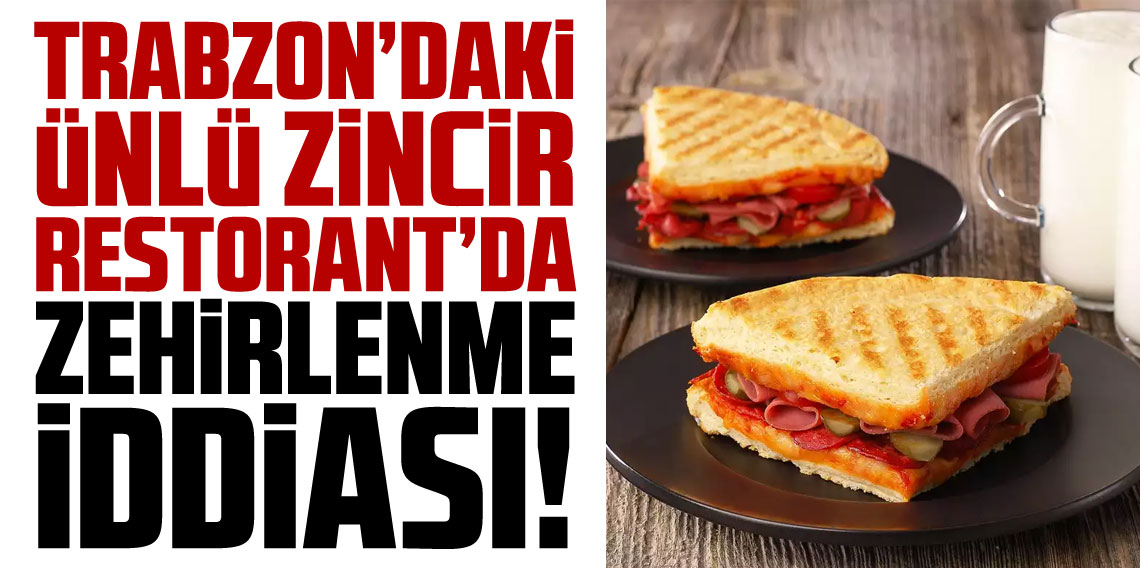 Trabzon'da ünlü zincir restoranda gıda zehirlenmesi iddiası