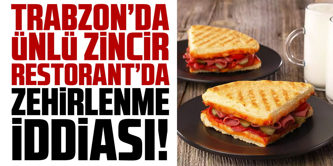 Trabzon'da ünlü zincir restoranda gıda zehirlenmesi iddiası