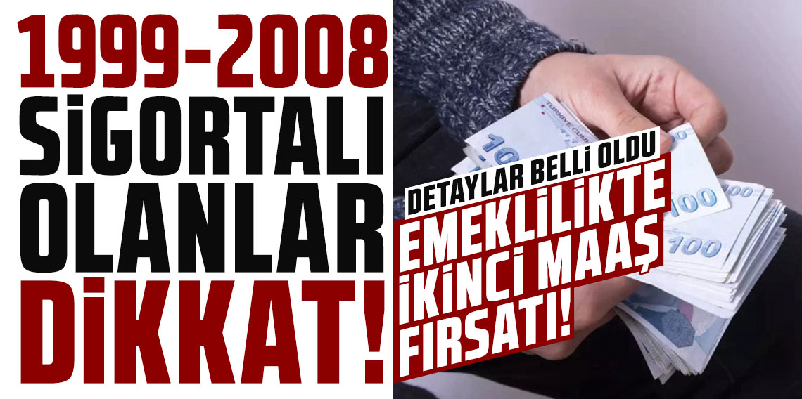 Emeklilikte ikinci maaş fırsatı detaylar belli oldu! 1999, 2008 sigortalı olanlar...