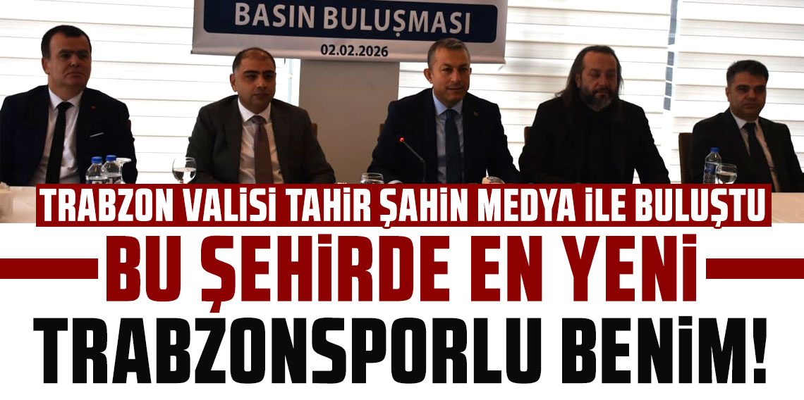 TRABZON VALİSİ TAHİR ŞAHİN: BU ŞEHİRDE EN YENİ TRABZONSPORLU BENİM!