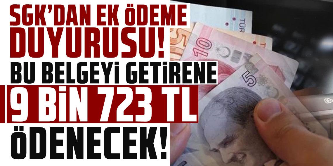 SGK'dan ek ödeme duyurusu: Bu belgeyi getirene 9 bin 723 TL ödenecek
