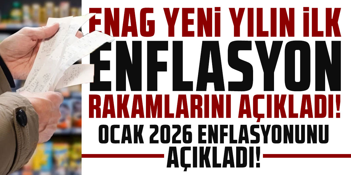 ENAG yeni yılın ilk enflasyon rakamları olan Ocak 2026 enflasyonunu açıkladı