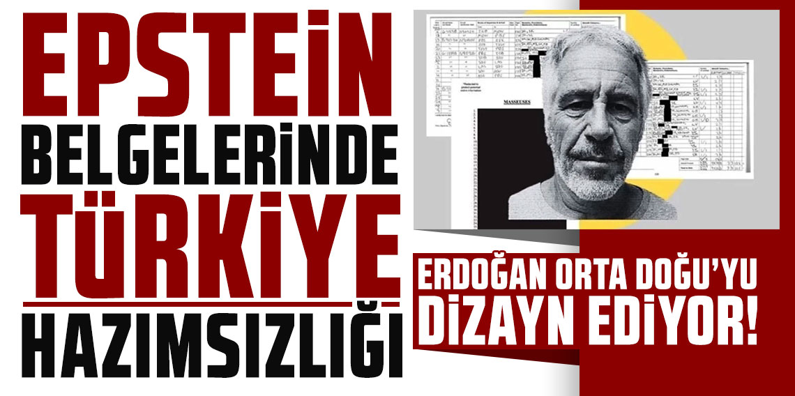Epstein belgelerinde Türkiye hazımsızlığı: Erdoğan, Orta Doğu'yu dizayn ediyor