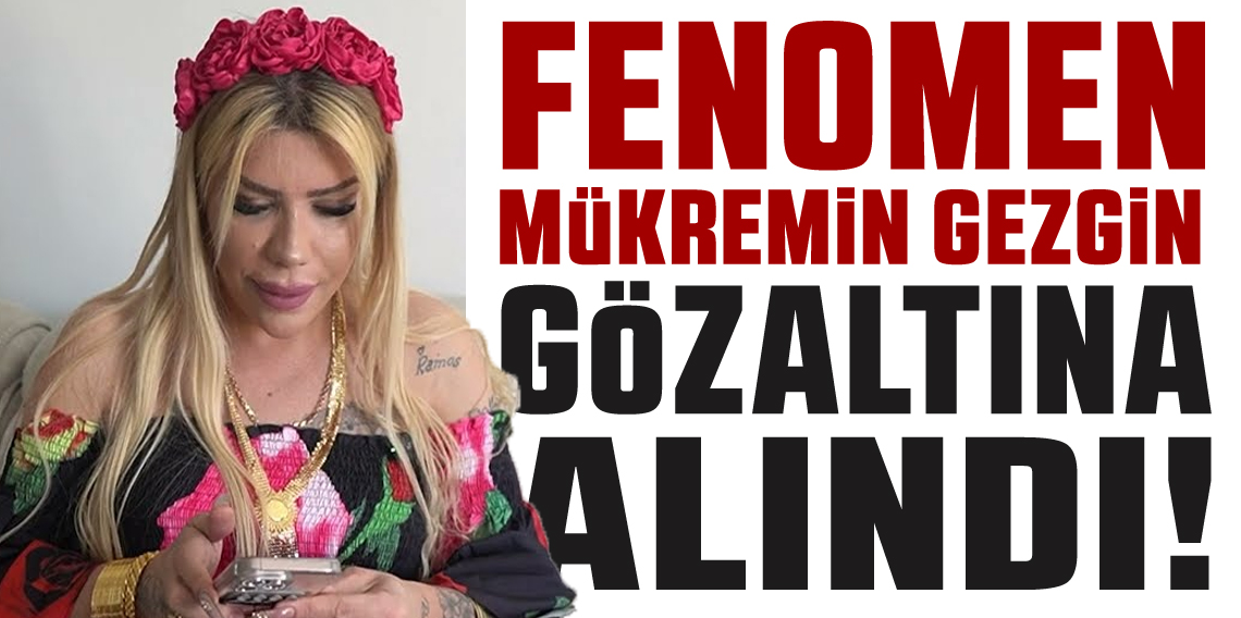 Fenomen Mükremin Gezgin 'uyuşturucu' ve 'fuhuş' suçlarından gözaltına alındı