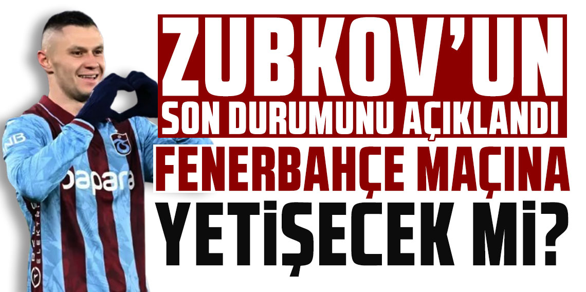 Trabzonspor, Oleksandr Zubkov’un son durumunu açıkladı!  FENERBAHÇE MAÇINA YETİŞECEK Mİ?