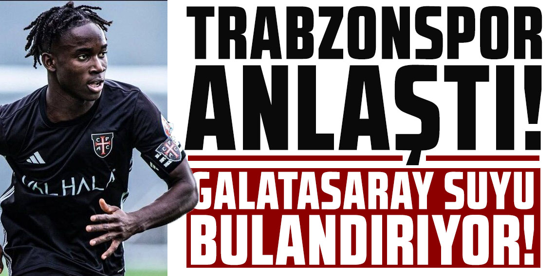 TRABZONSPOR ANLAŞTI! GALATASARAY SUYU BULANDIRIYOR!