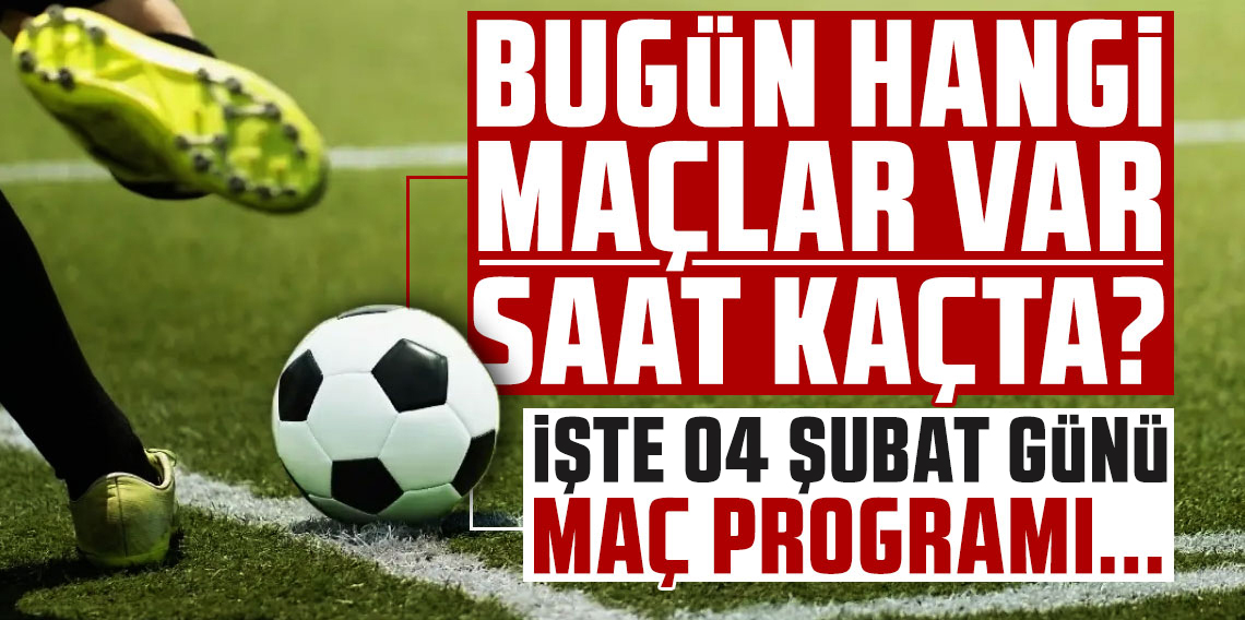 Bugün hangi maçlar var, saat kaçta, hangi kanalda?