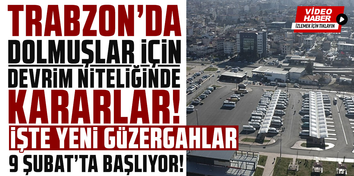 Trabzon'da dolmuşlar için devrim niteliğinde kararlar! Yeni güzergahlar...