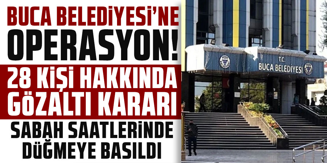 Buca Belediyesi'ne operasyon: 28 gözaltı kararı