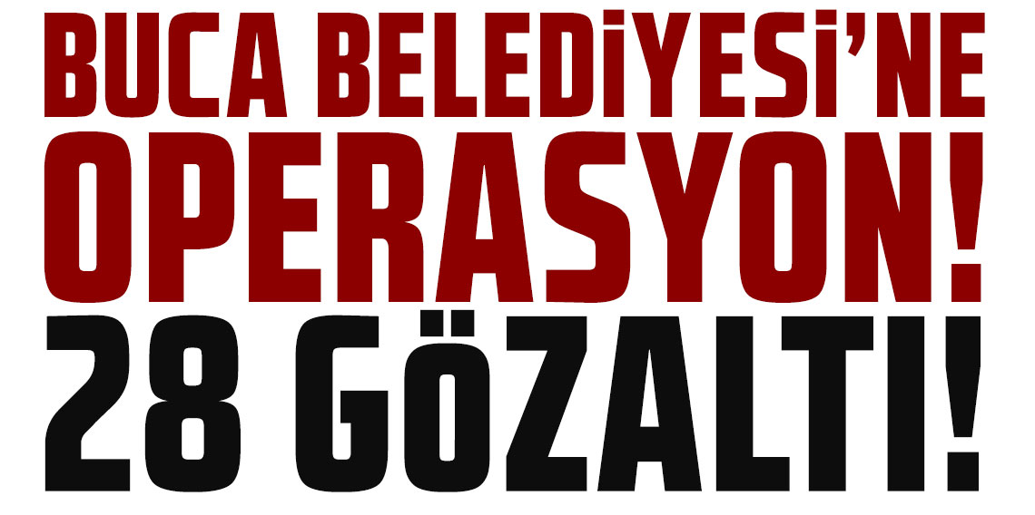 Buca Belediyesi'ne operasyon: 28 gözaltı kararı