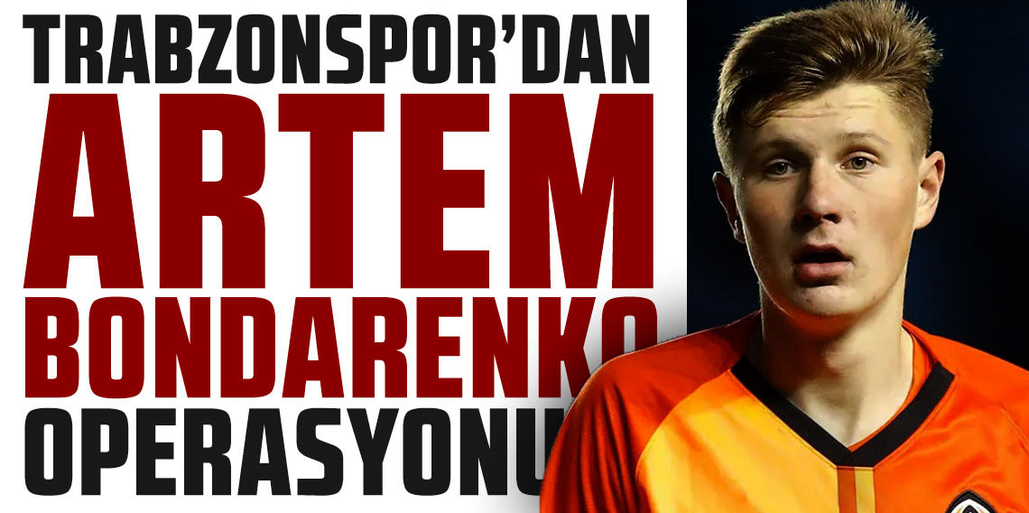 Trabzonspor transferde rotayı 10 numara çevirdi! Artem Bondarenko...