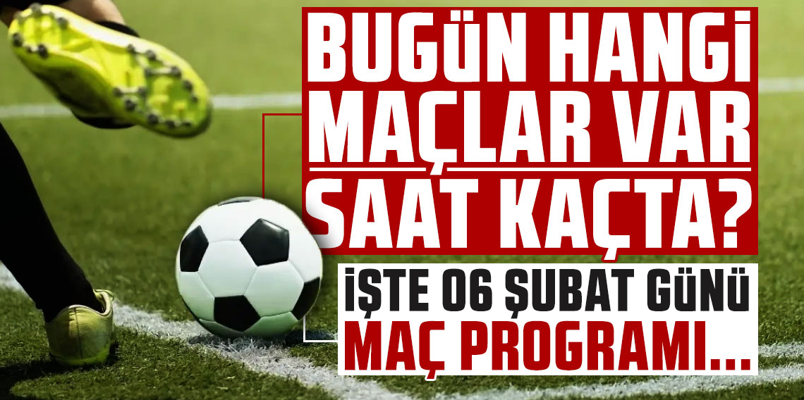 Bugün hangi maçlar var, saat kaçta, hangi kanalda?