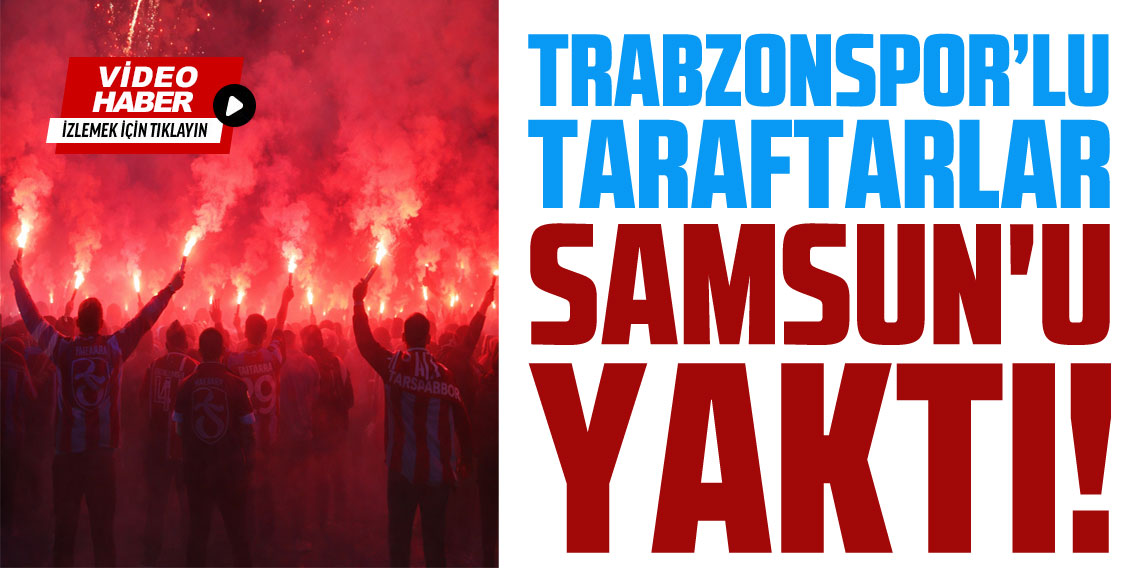 Trabzonspor'lu Taraftarlar Samsun'u Yalktı