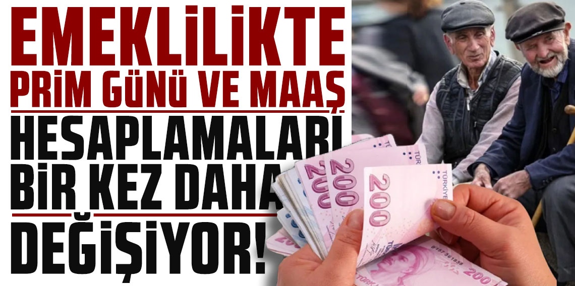 Emeklilikte prim günü ve maaş hesaplamaları bir kez daha değişiyor!