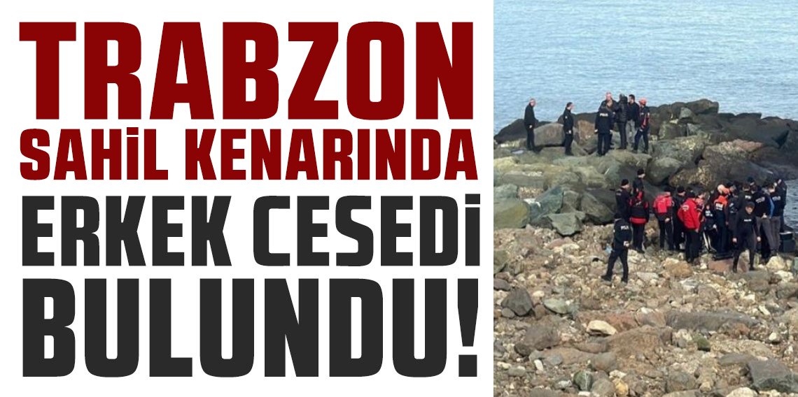 Trabzon'da denizde erkek cesedi bulundu