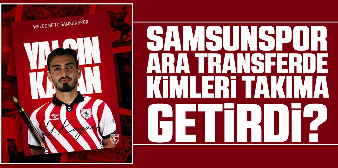 Samsunspor ara trsnferde kimleri getirdi?