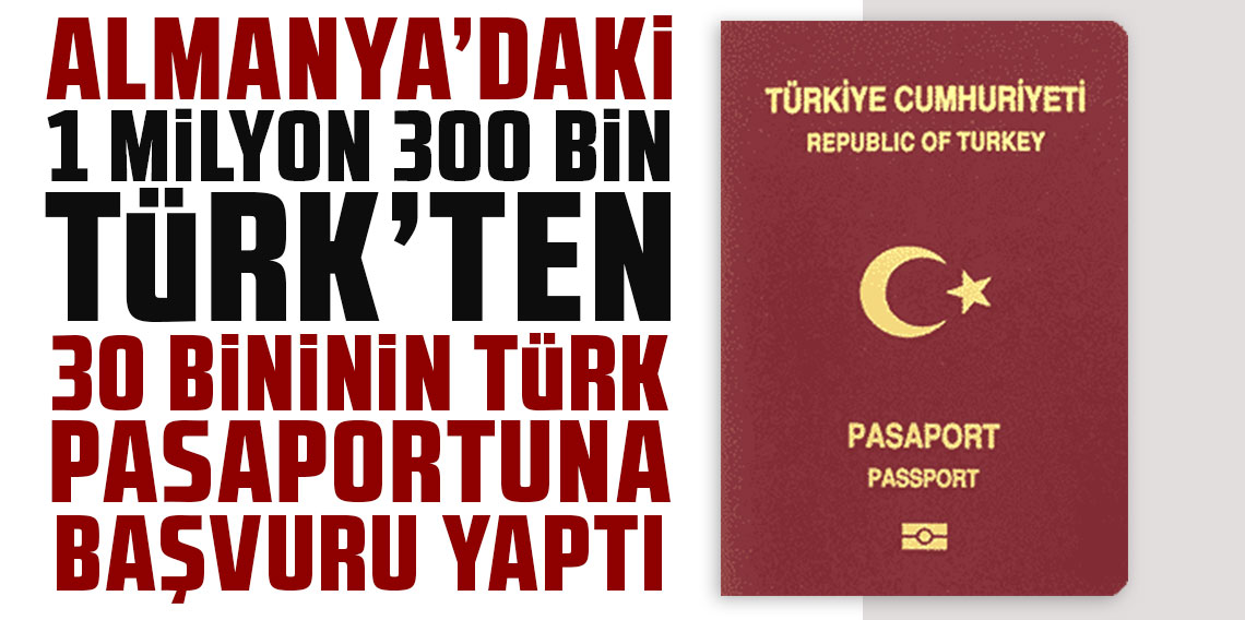 Almanya'daki 1.3 milyon Türk'ten 30 bini Türk pasaportuna başvurdu