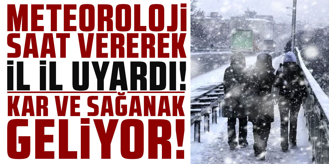 Meteoroloji saat vererek il il uyardı: Kar ve sağanak geliyor!
